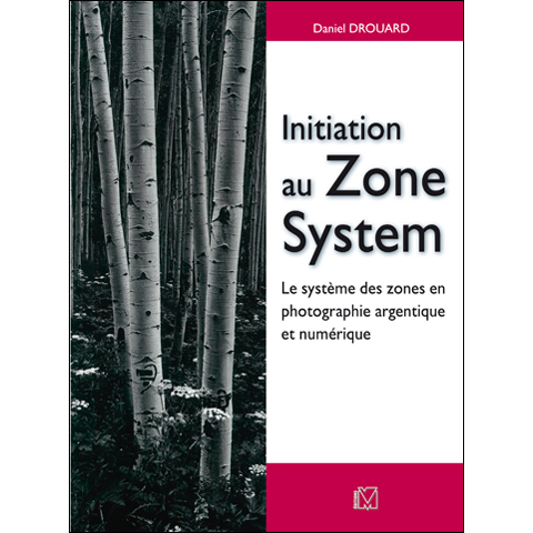 Initiation au Zone System - Daniel Drouard - Edition VM Initiation au Zone System - Daniel Drouard - Edition VM