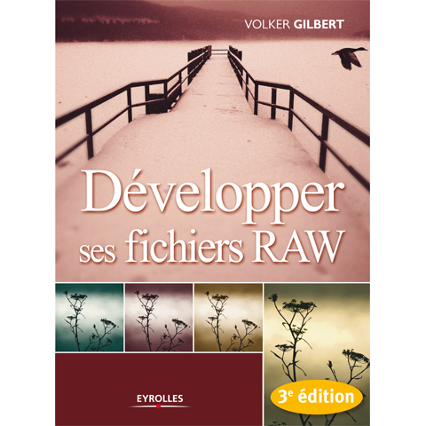 Développer ses fichiers Raw - Volker Gilbert - Edition Eyrolles Développer ses fichiers Raw - Volker Gilbert - Edition Eyrolles