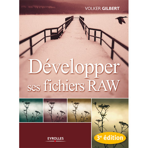 Développer ses fichiers Raw - Volker Gilbert - Edition Eyrolles